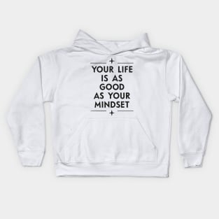 Your life is as good as your mindset - Positive quote Kids Hoodie